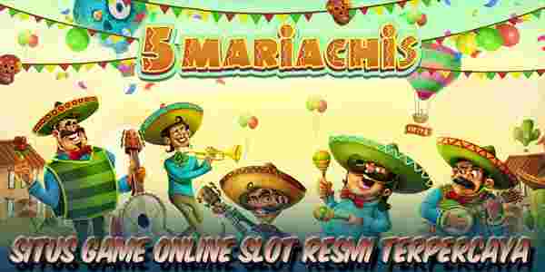 Situs Game Judi Online Slot Resmi Terpercaya Mudah Menang 5 Mariachis