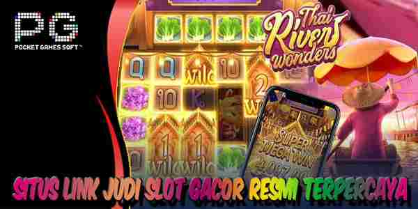 Link Judi Slot Gacor Resmi Terpercaya Gampang Menang Thai River Wonders